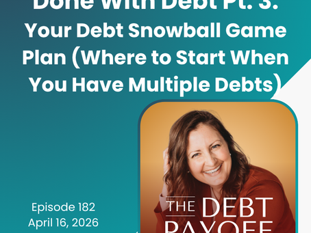 Done With Debt Part 3: Your Debt Snowball Game Plan (Where to Start When You Have Multiple Debts)