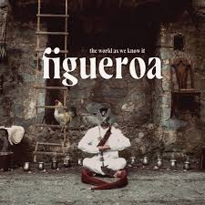 Figueroa "The world as we know it"
