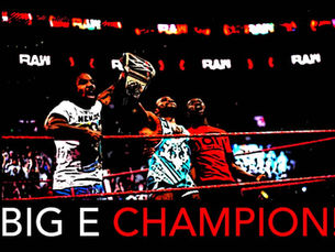 BIG E | WWE CHAMPION!