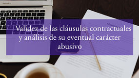 Validez de las cláusulas contractuales y análisis de su eventual carácter abusivo