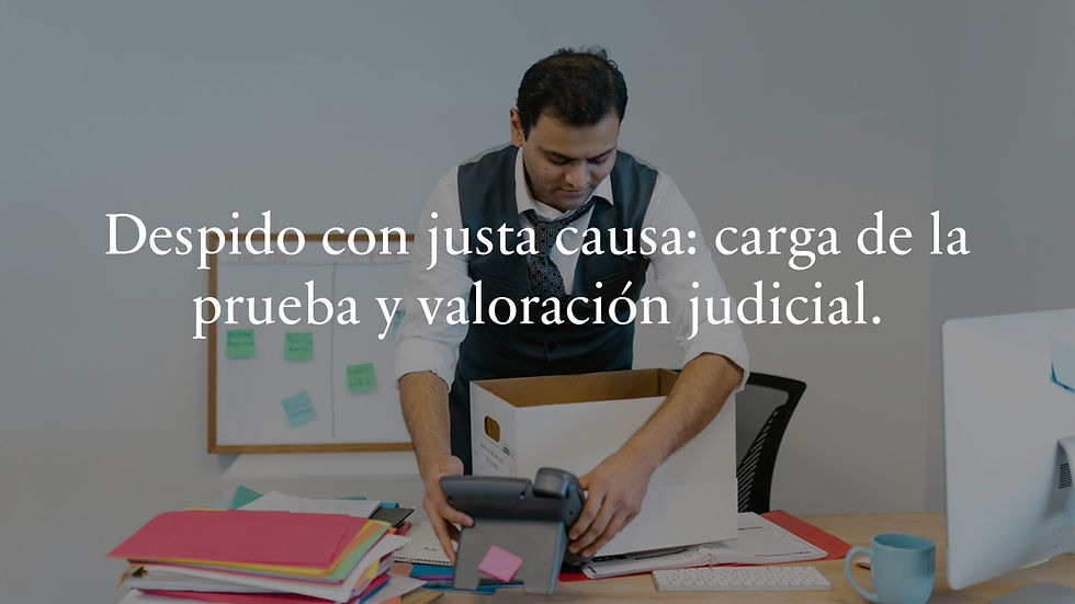 Despido con justa causa: carga de la prueba y valoración judicial.