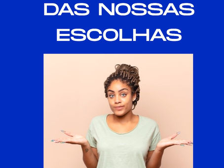 A importância das ESCOLHAS que fazemos no nosso dia a dia⁣