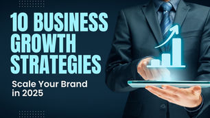 10 Business Growth Strategies to Scale Your Brand in 2025