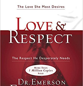 Love & Respect: The Love She Most Desires; The Respect He Desperately Needs