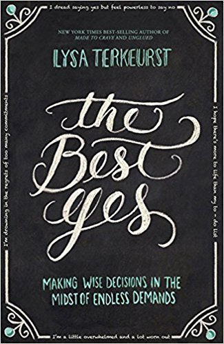 The Best Yes: Making Wise Decisions in the Midst of Endless Demands