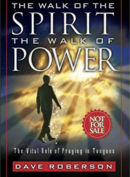 The Walk of the Spirit - The Walk of Power : The Vital Role of Praying in Tongues
