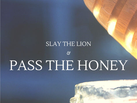 Slay the Lion and Pass the Honey