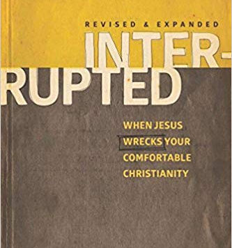 Interrupted: When Jesus Wrecks Your Comfortable Christianity
