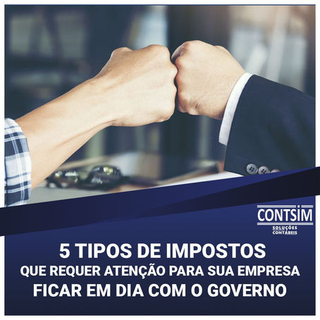 5 tipos de de impostos que requer atenção para a sua empresa ficar em dia com o Governo.