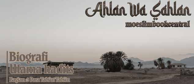 Biografi Ulama Hadits (Bagian 3 : Para Tabi'ut Tabi'in)