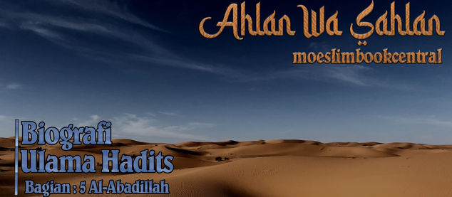 Biografi Ulama Hadits (Bagian 5 : Al Abadillah)