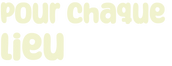 chaque-lieu.png