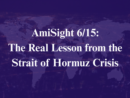 AmiSight 6/15: The Real Lesson from the Strait of Hormuz Crisis