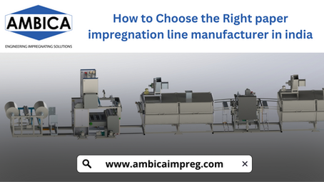 How to Choose the Right paper impregnation line manufacturer in india
