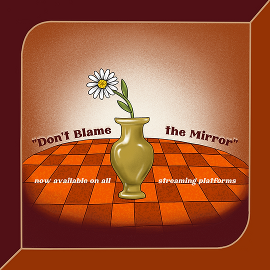 Don't Blame the Mirror now available on all streaming platforms (1).png