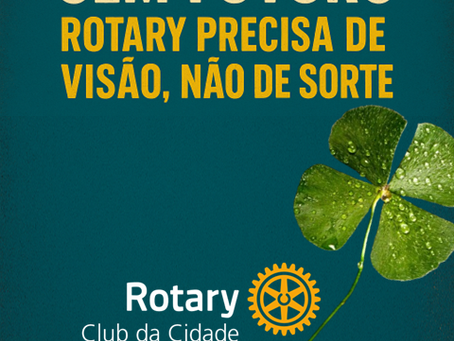Sem Plano, Sem Futuro: Rotary Precisa de Visão, Não de Sorte