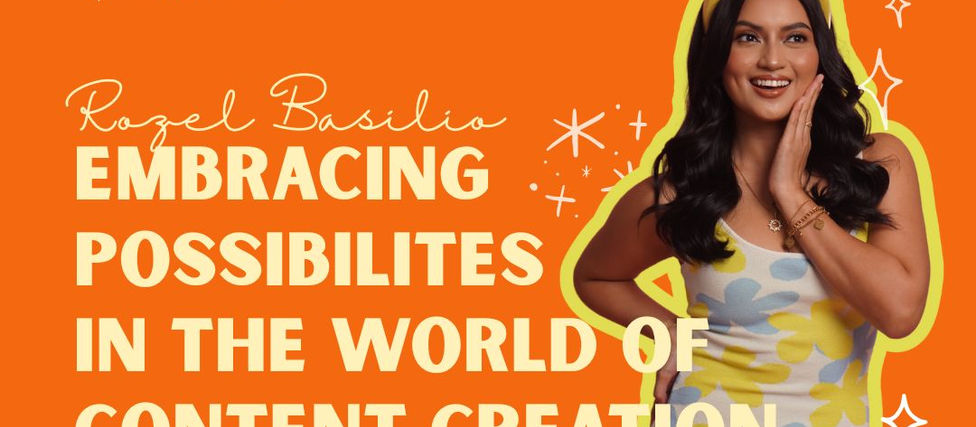 Rozel Basilio: Embracing Possibilities in the World of Content Creation