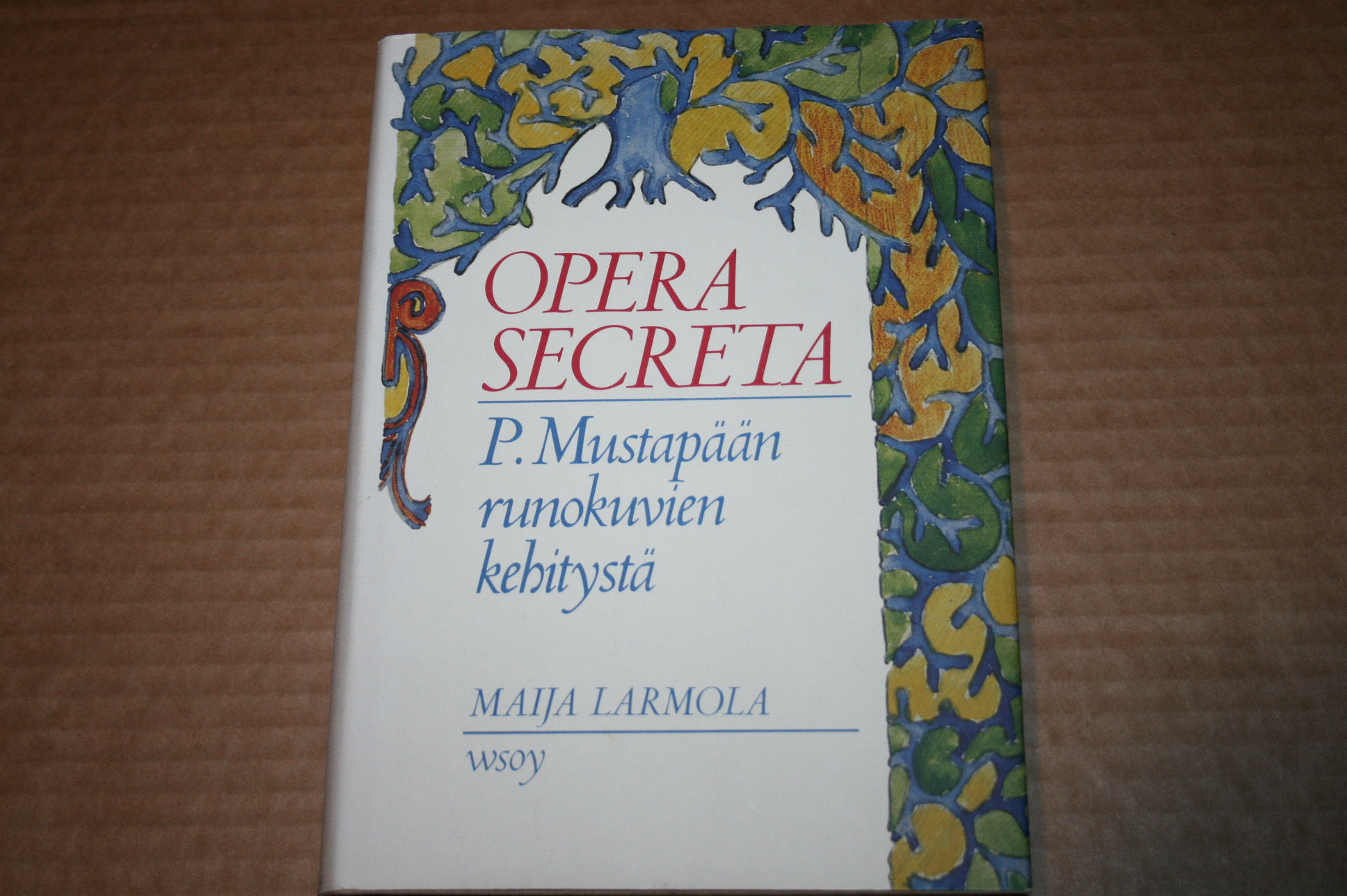 Larmola, Maija: Opera Secreta, P. Mustapään runokuvien kehitystä