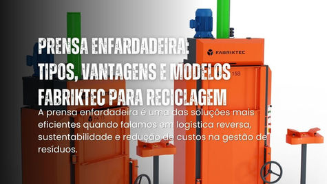 Prensa Enfardadeira: Tipos, Vantagens e Modelos FabrikTec para Reciclagem
