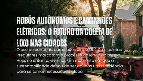 Robôs Autônomos e Caminhões Elétricos: O Futuro da Coleta de Lixo nas Cidades