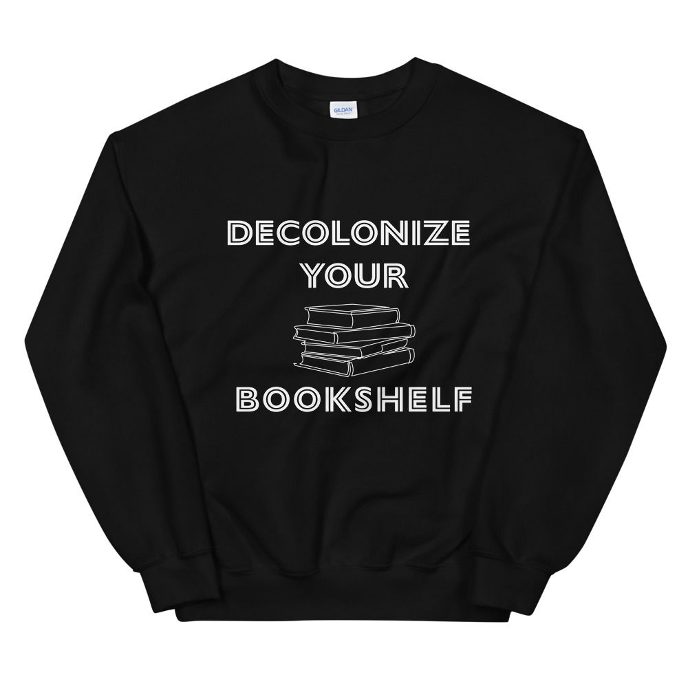 Decolonize Your Bookshelf, Feminist Sweatshirt, Social Justice