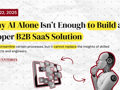 Why AI Alone Isn’t Enough to Build a Proper B2B SaaS Solution