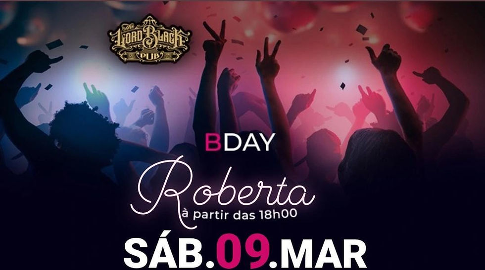 SÁB.09.MAR - B-Day Roberta Cristina Lopes Correia