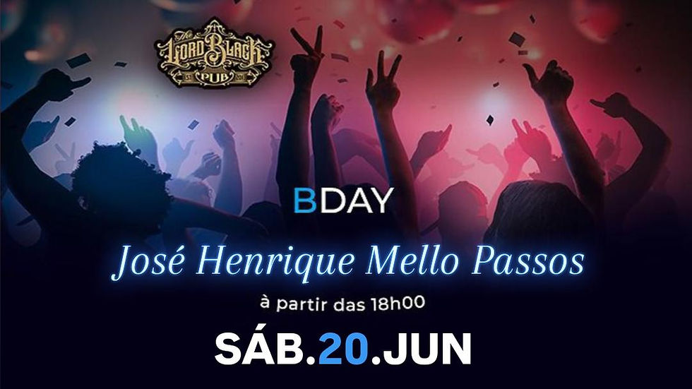 SÁB.20.JUN - B-Day José Henrique Mello Passos