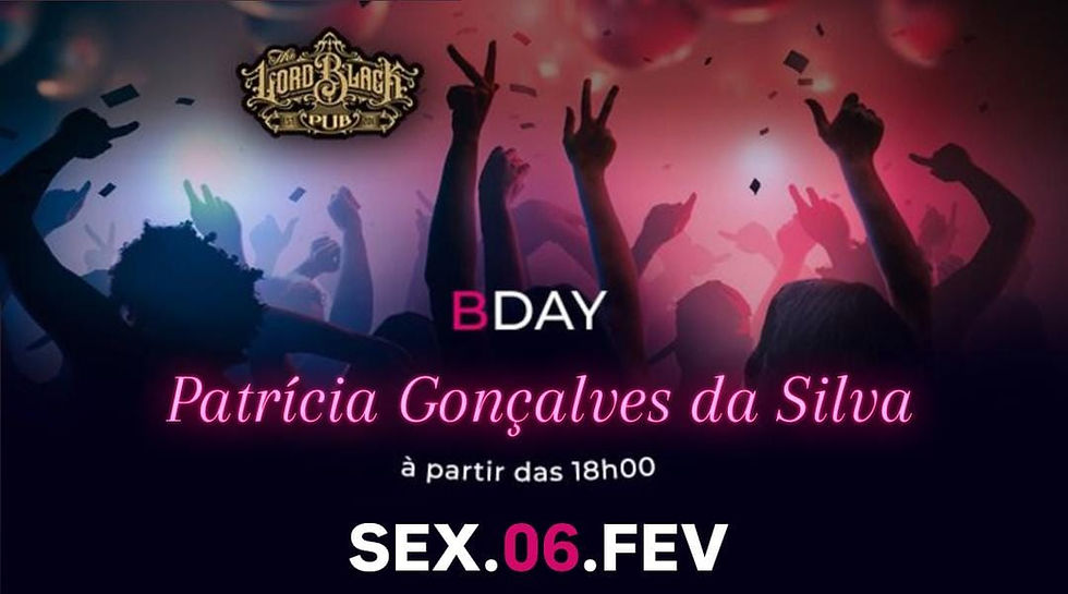 SEX.06.FEV - B-Day Patrícia Gonçalves da Silva
