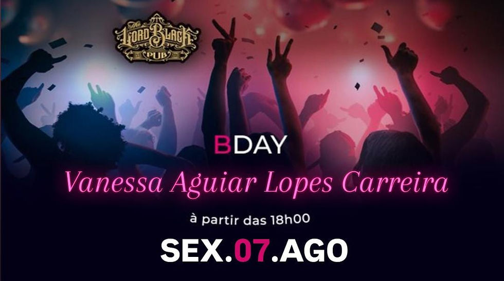 SEX.07.AGO - B-day Vanessa Aguiar Lopes Carreira