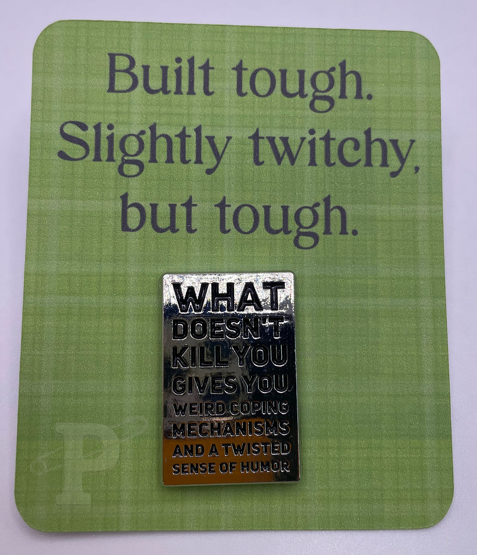 Flat card that reads “Built tough. Slightly twitchy, but tough.” with pin that reads “What doesn’t kill you..."