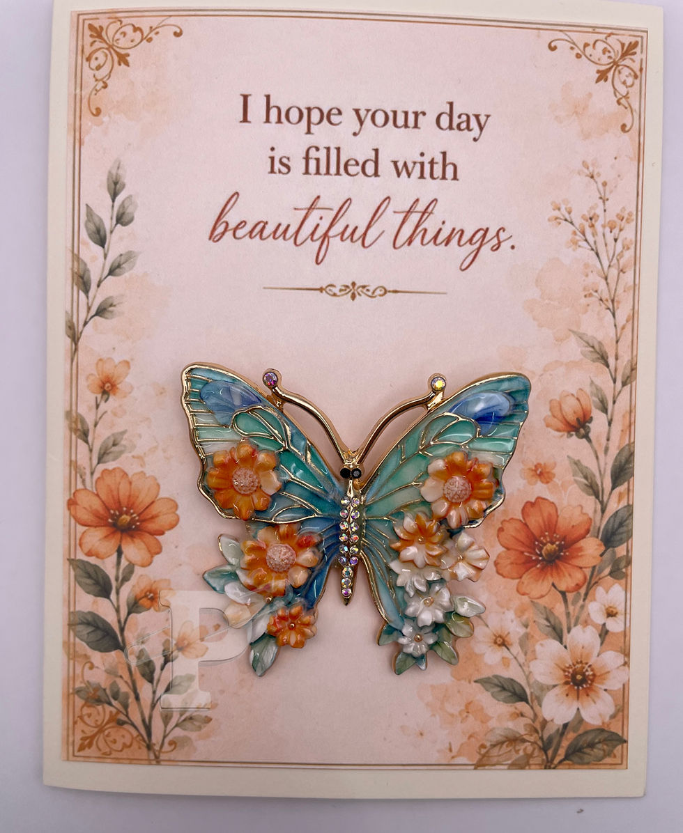 Greeting card featuring butterfly brooch with the sentiment, "I hope your day is filled with beautiful things."