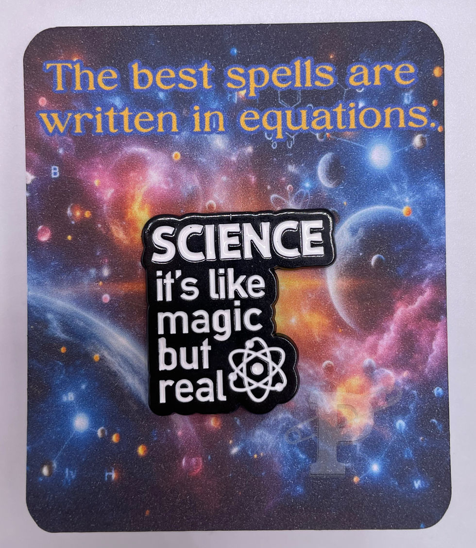 Flat card that reads “The best spells are written in equations” with pin that reads “Science—it’s like magic but real.”