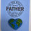 Thumbnail: Flat card that reads “To the world you are a father, but to us you are the world” with globe heart pin attached.