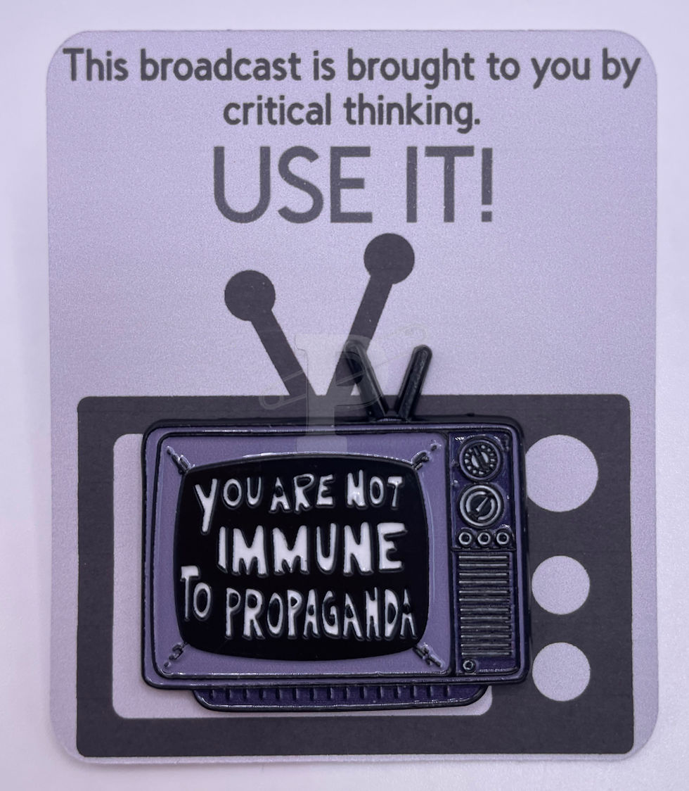 A flat card that reads "This broadcast is brought to you by critical thinking" with "You are not immune to propaganda" pin
