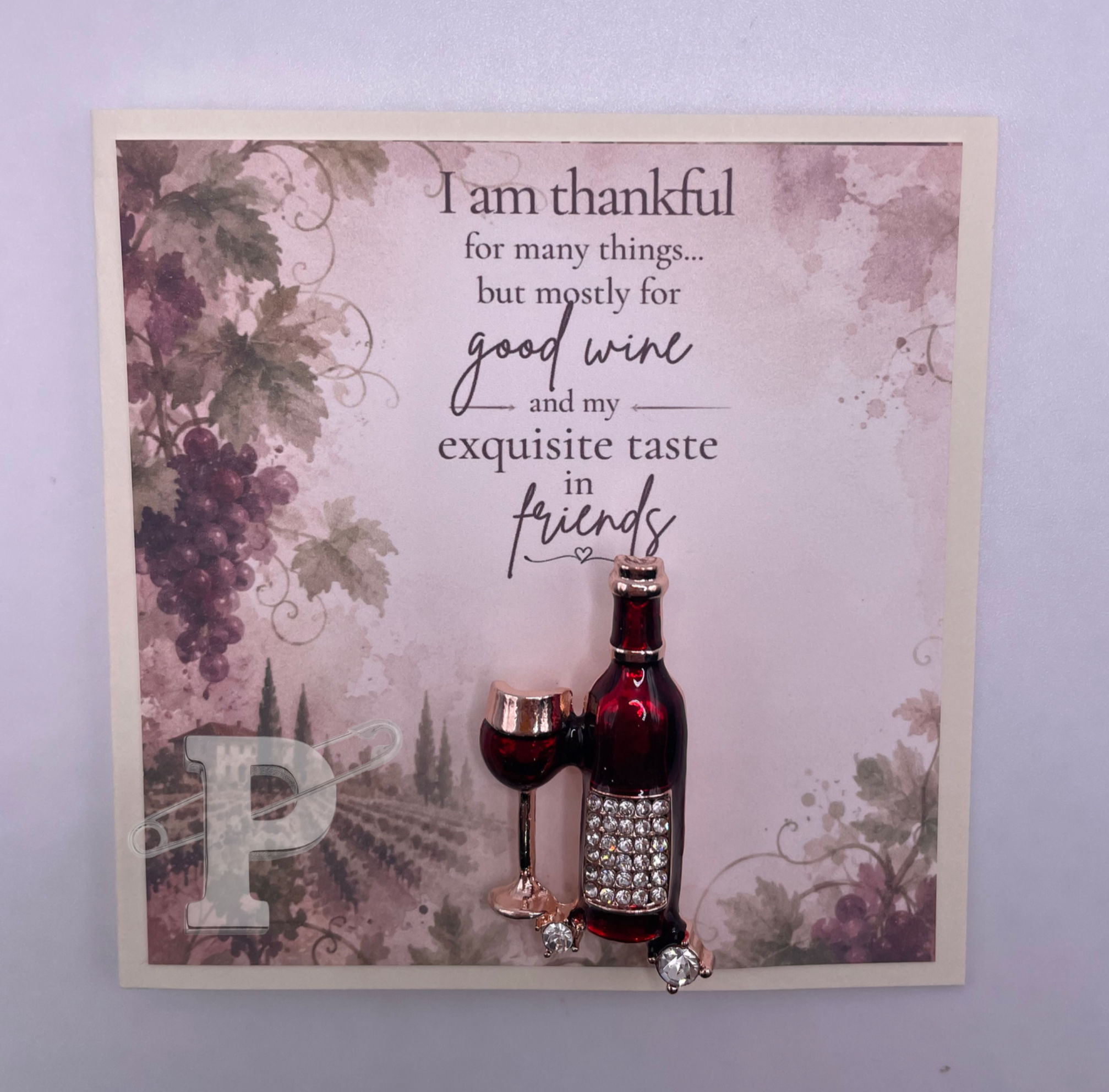 Wine brooch mini card with “I am thankful for many things… but mostly for good wine and my exquisite taste in friends.”