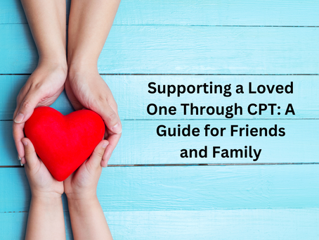 Supporting a Loved One Through CPT: A Guide for Friends and Family