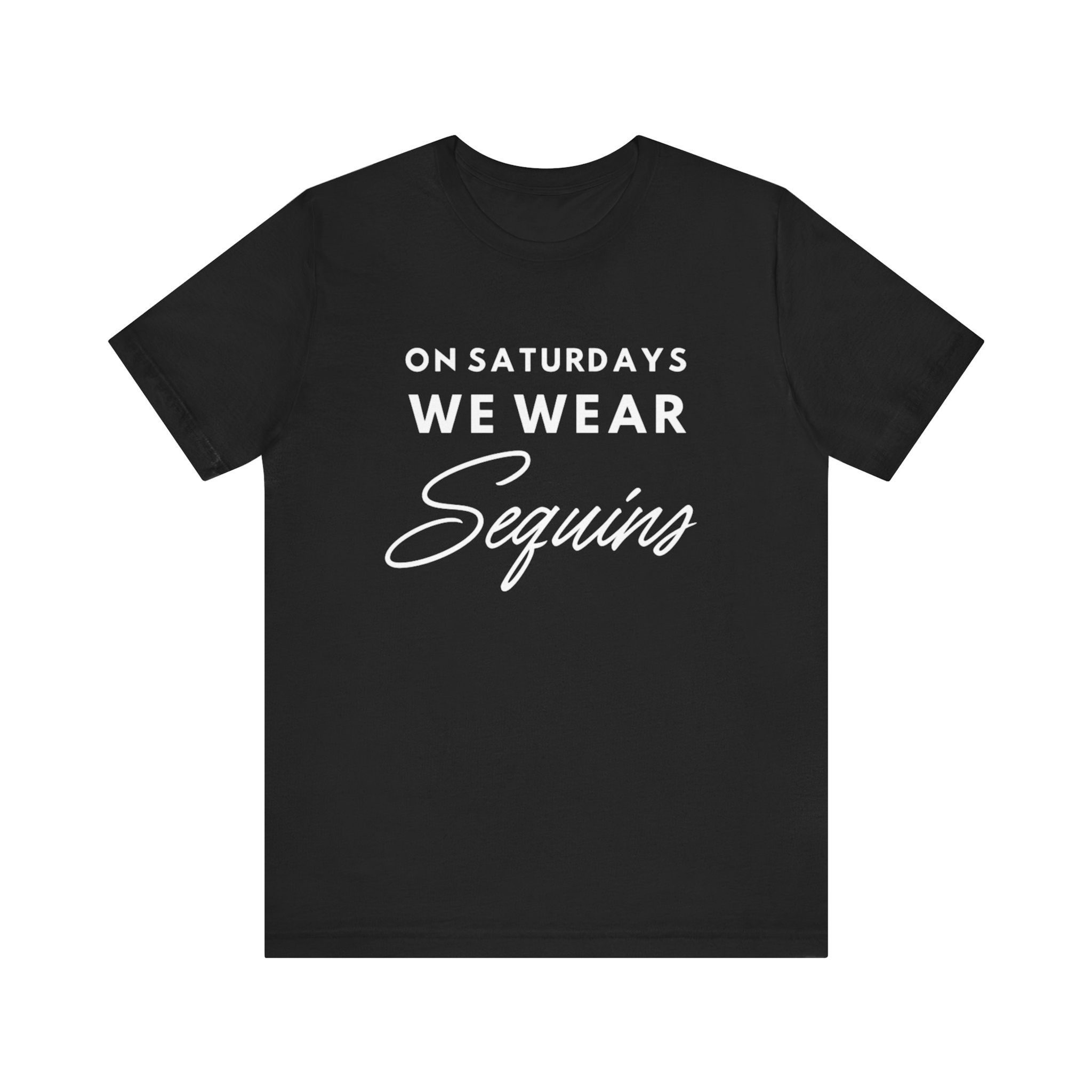 On Saturdays We Wear Sequins Definition Tee