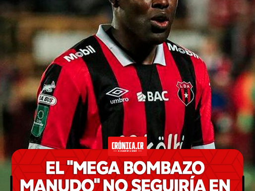 El "Mega Bombazo manudo" no seguiría en Alajuelense