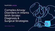Complex Airway Disorders in Infants with Stridor: Diagnosis & Surgical Strategies