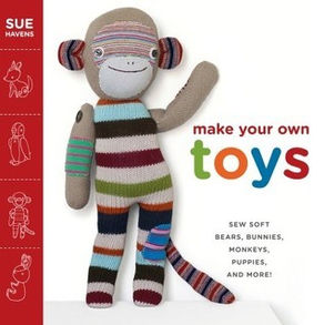 Make Your Own Toys: Sew Soft Bears, Bunnies, Monkeys, Puppies, and More!