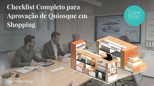 Checklist completo para aprovação de quiosque em shopping, com equipe em reunião analisando projeto e maquete 3D de quiosque comercial moderno com design funcional e identidade visual profissional, assinado por Celine Muller Design.