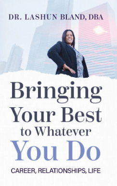 Bringing Your Best to Whatever You Do by Dr. Lashun Bland (PB)