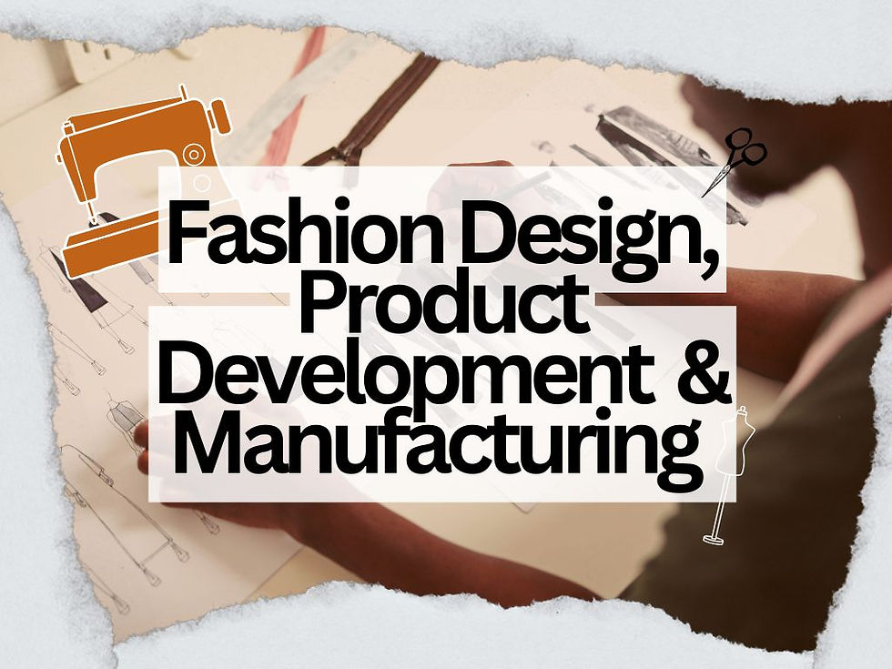 Fashion Design, Product Development & Manufacturing Workshop 