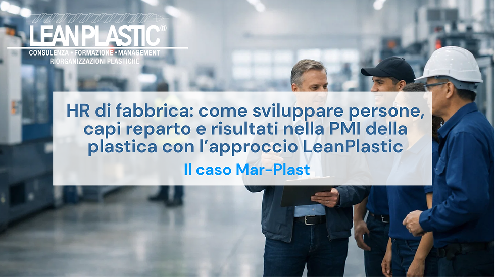 HR di fabbrica: come sviluppare persone, capi reparto e risultati nella PMI della plastica con l’approccio LeanPlastic