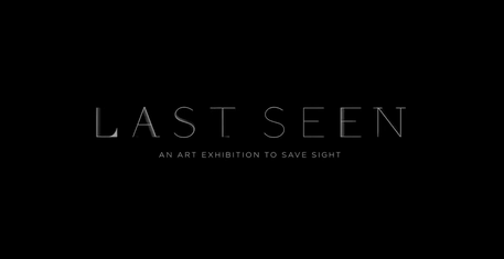 Last Seen: An Exhibition and Performance to Save Sight  