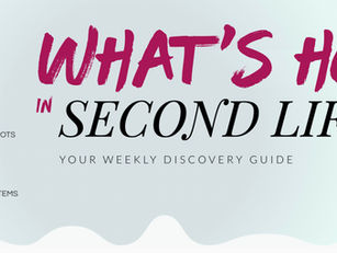 Introducing “What’s HOT in Second Life” - Your Official SL Weekly Discovery Guide