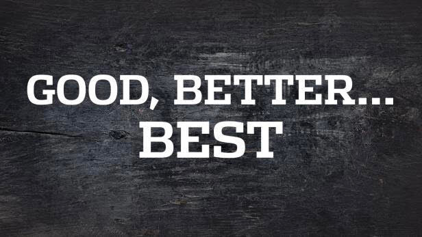 Good, Better, Best