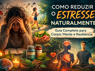 Como Reduzir o Estresse Naturalmente: Guia Completo para Corpo, Mente e Resiliência