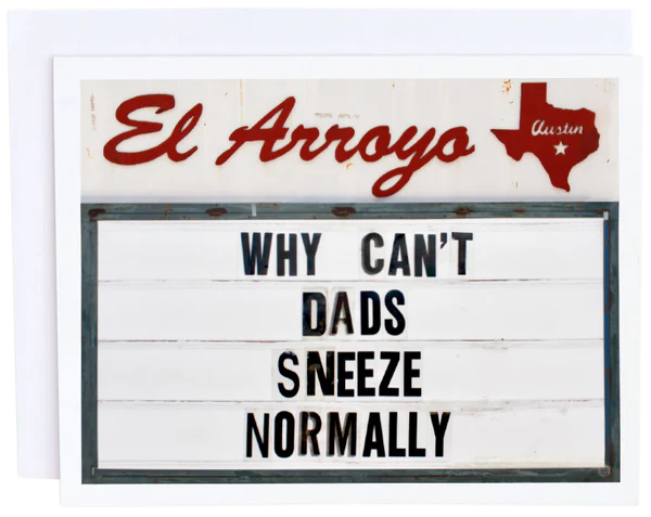 El Arroyo Why Can't Dads Sneeze Normally Greeting Card